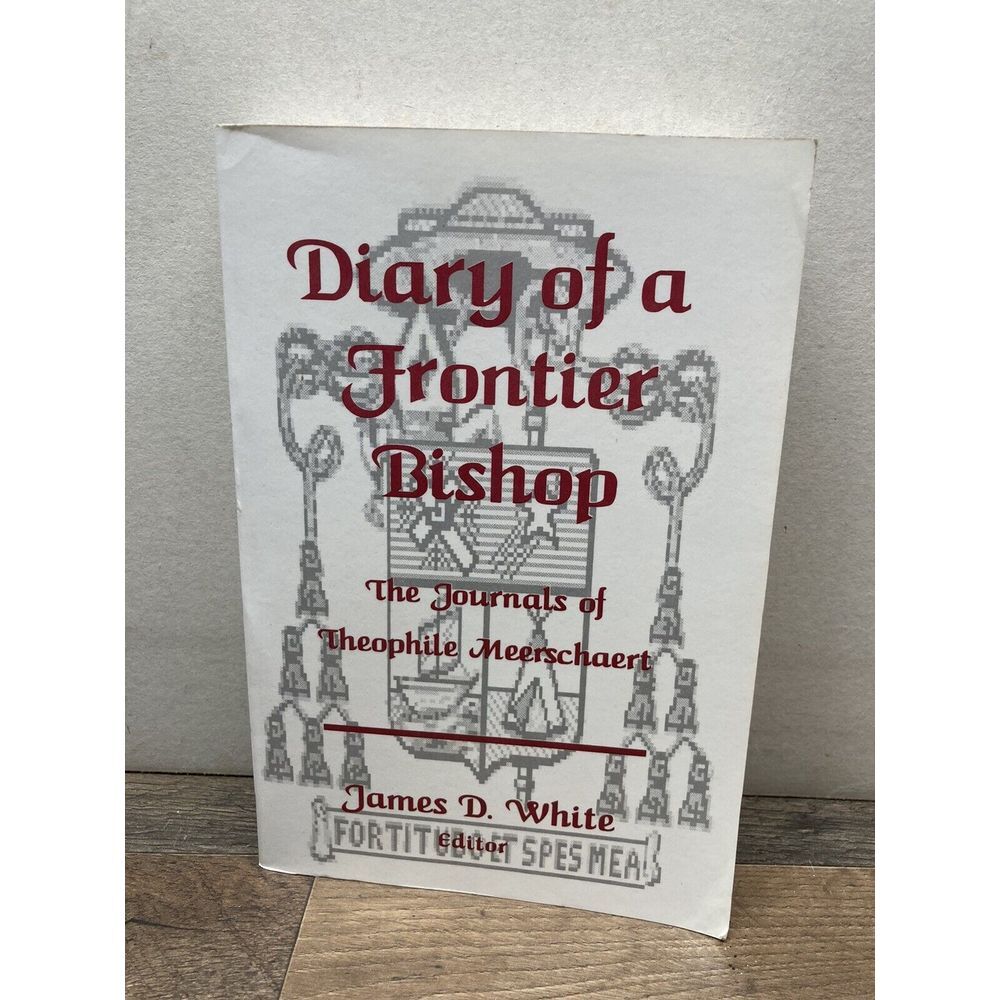 Diary of‎ a frontier bishop: The journals of Theophile Meerschaert, Meerschaert,